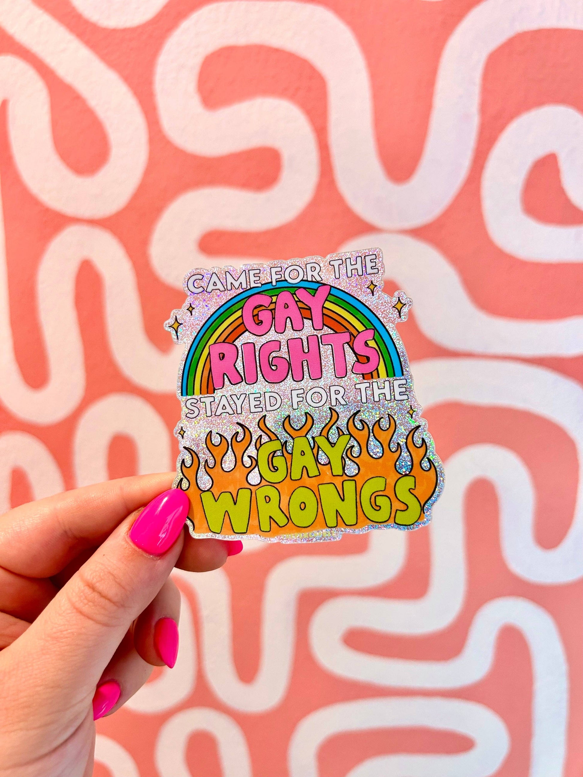 Glitter sticker with rainbow design and text saying came for the gay rights stayed for the gay wrongs